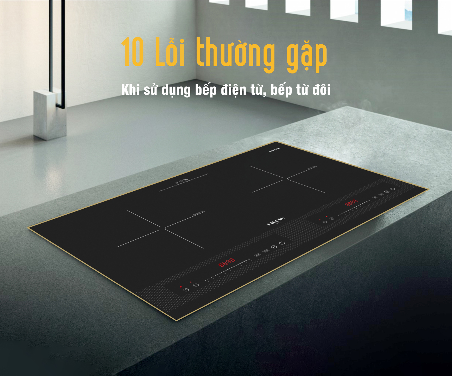 10 lỗi thường gặp khi sử dụng bếp từ đôi kidosu và cách xử lý